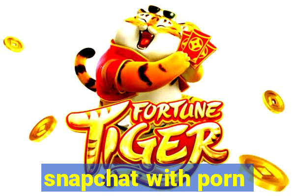 snapchat with porn